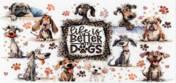 Life Is Better With Dogs 16oz