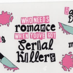 Who Needs Romance Serial Killers 16oz UV DTF Wrap