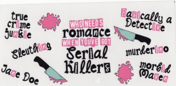 Who Needs Romance Serial Killers 16oz UV DTF Wrap